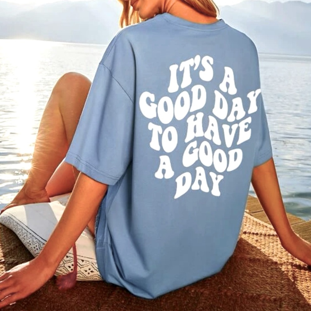 It’s a good day to have a good day T-shirt